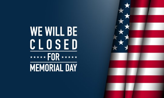 Closed May 28, 29, and 30th for Memorial Day